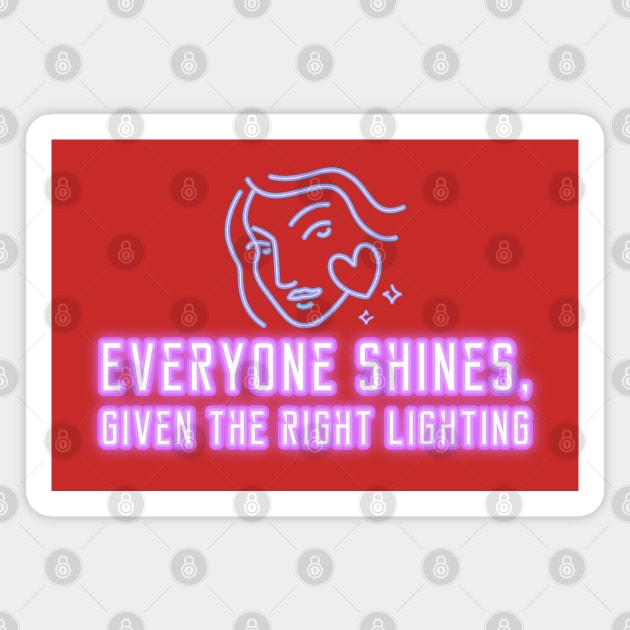 Everyone Shines Given The Right Lighting Magnet by Inspire & Motivate